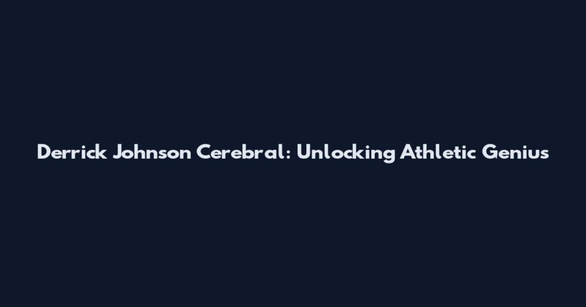 Derrick Johnson Cerebral: Unlocking Athletic Genius