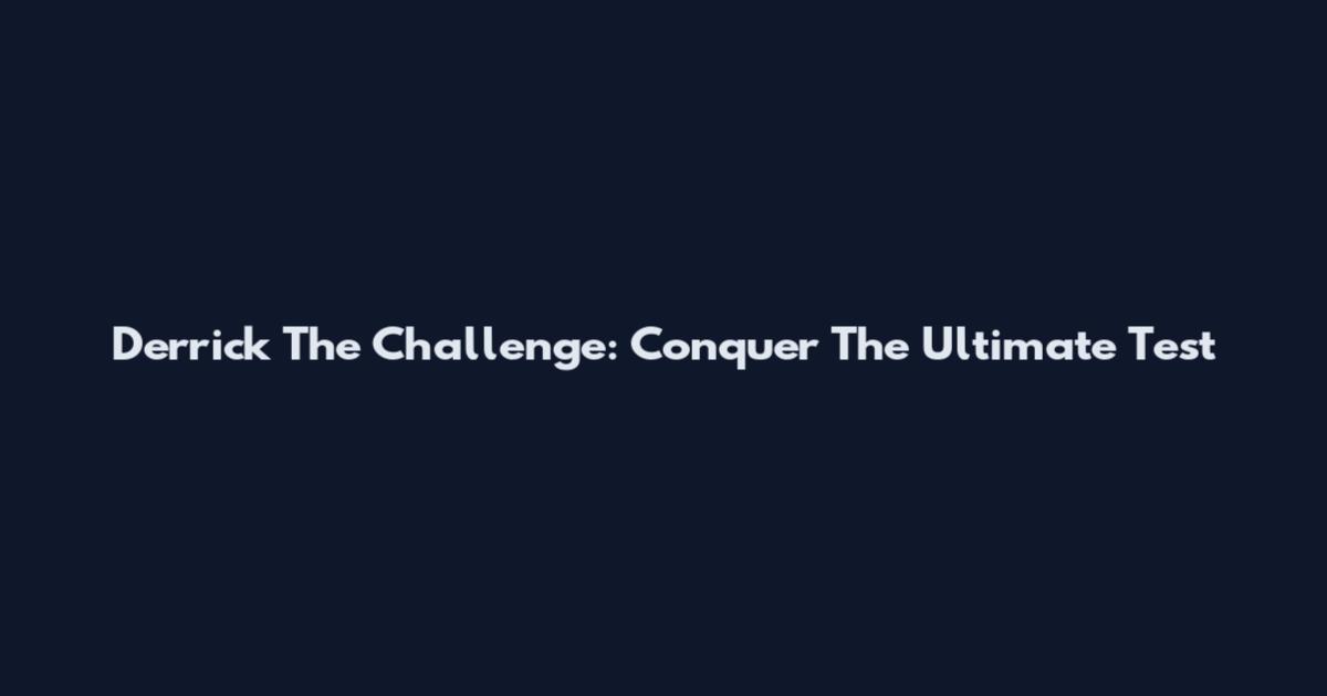 Derrick The Challenge: Conquer The Ultimate Test