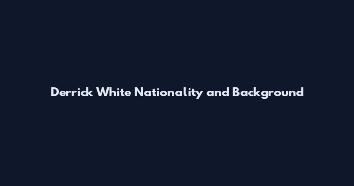 Derrick White Nationality and Background