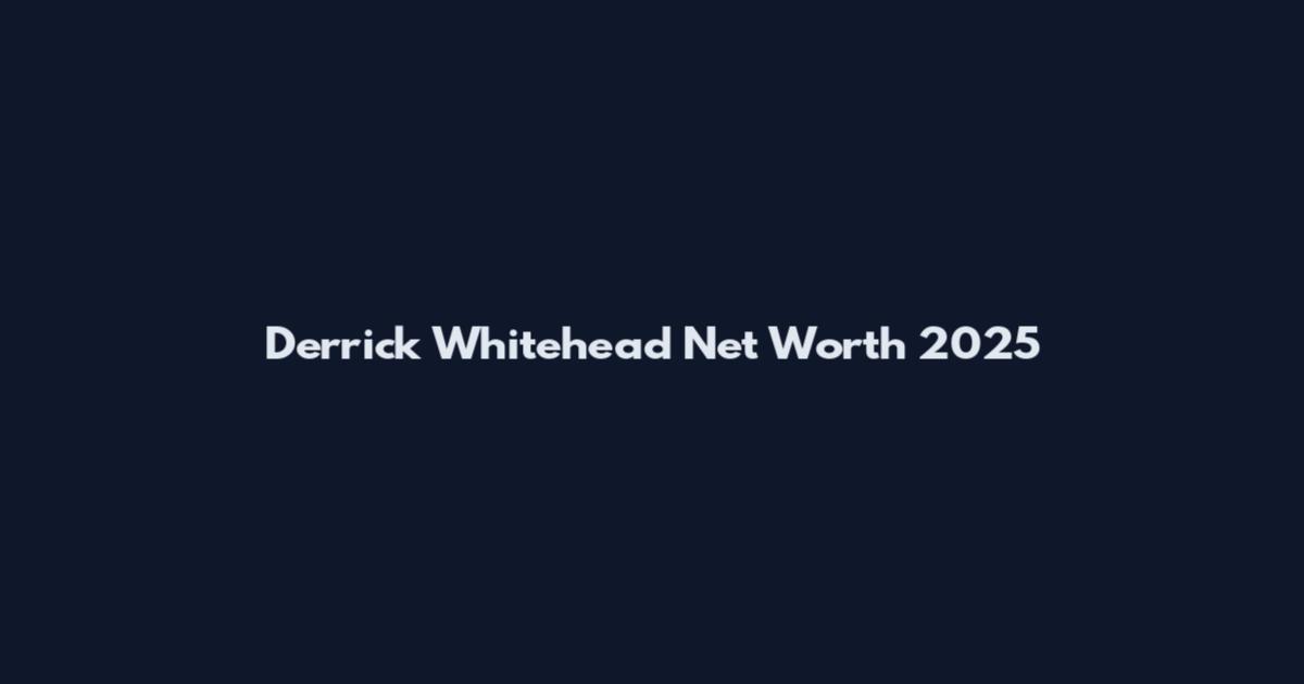 Derrick Whitehead Net Worth 2025