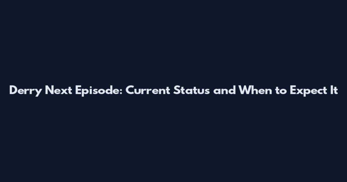 Derry Next Episode: Current Status and When to Expect It