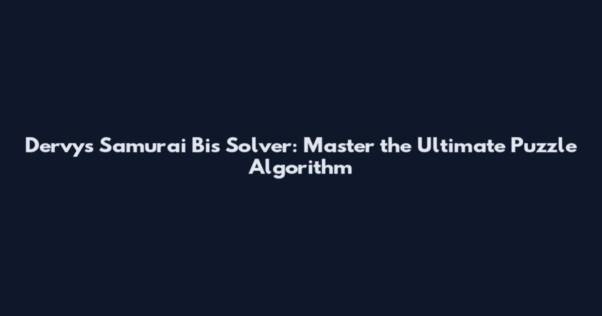 Dervys Samurai Bis Solver: Master the Ultimate Puzzle Algorithm