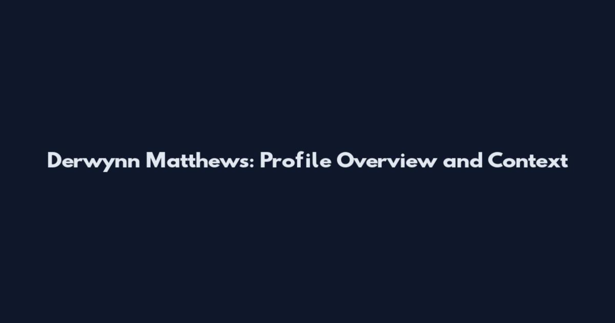 Derwynn Matthews: Profile Overview and Context