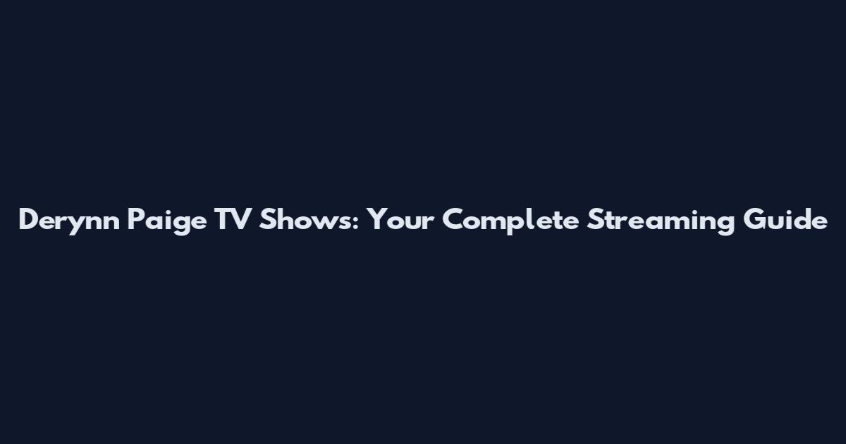 Derynn Paige TV Shows: Your Complete Streaming Guide