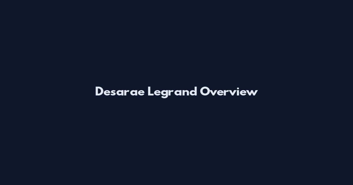 Desarae Legrand Overview