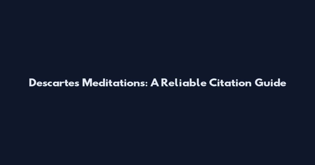 Descartes' Meditations: A Reliable Citation Guide