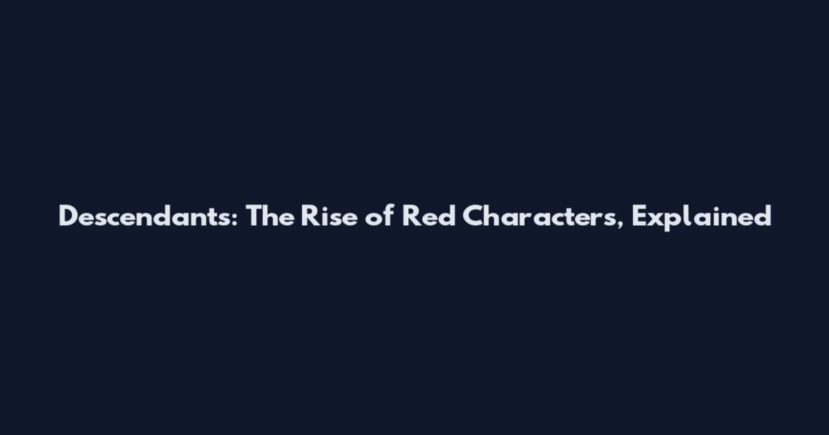 Descendants: The Rise of Red Characters, Explained