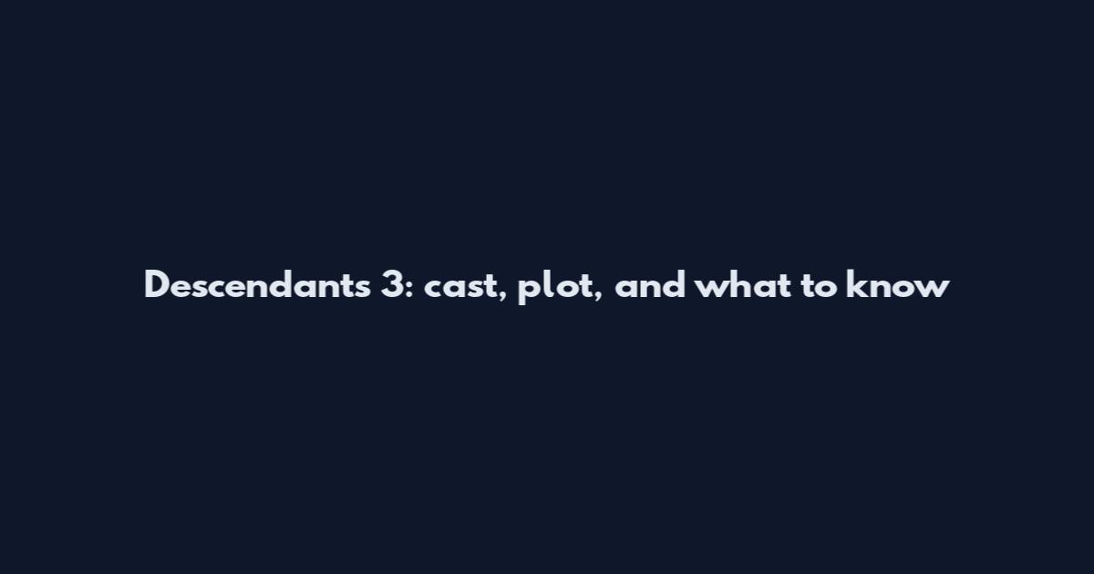 Descendants 3: cast, plot, and what to know