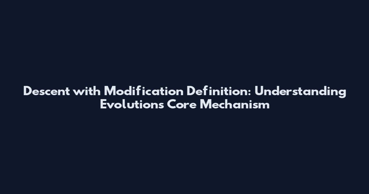 Descent with Modification Definition: Understanding Evolution's Core Mechanism