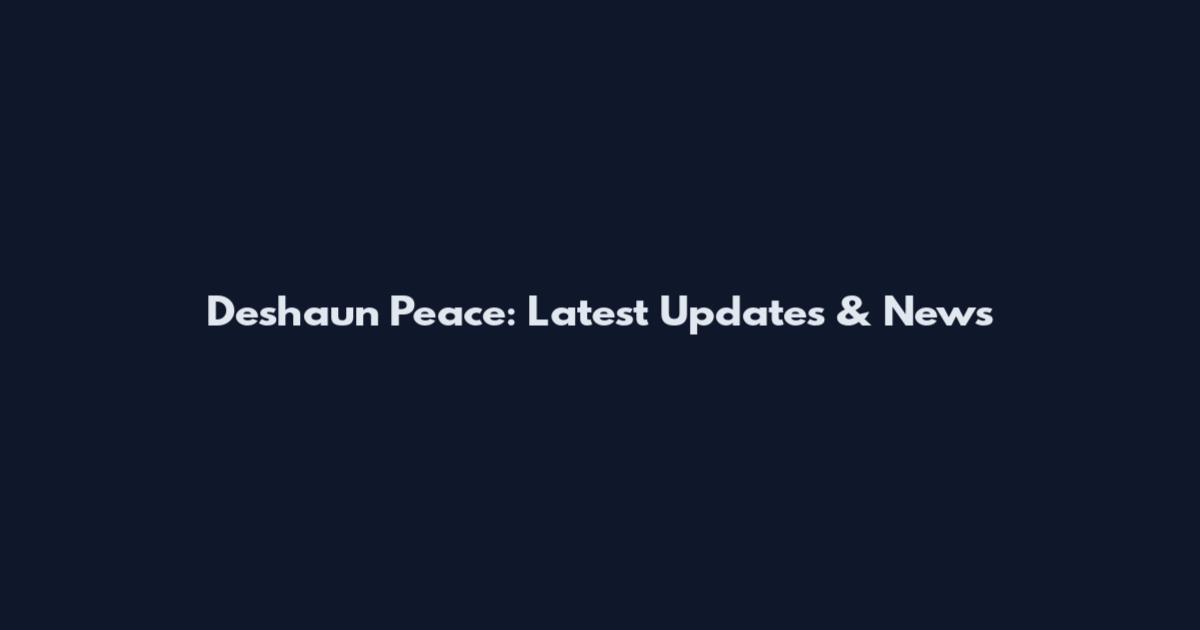 Deshaun Peace: Latest Updates & News