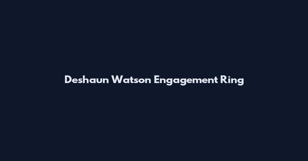 Deshaun Watson Engagement Ring