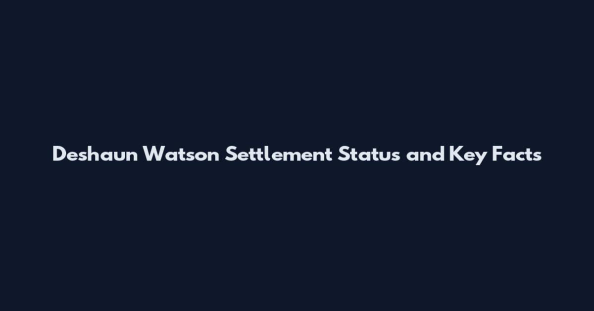 Deshaun Watson Settlement Status and Key Facts