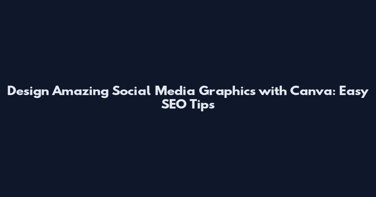 Design Amazing Social Media Graphics with Canva: Easy SEO Tips