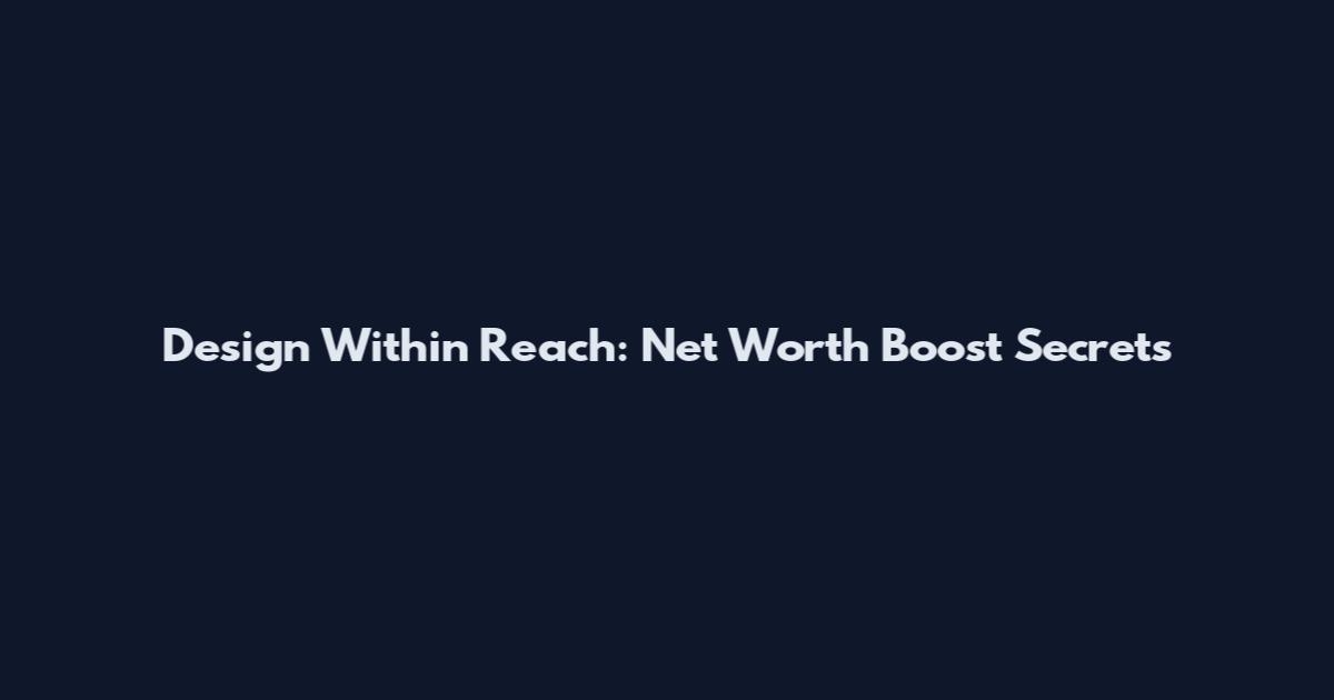 Design Within Reach: Net Worth Boost Secrets
