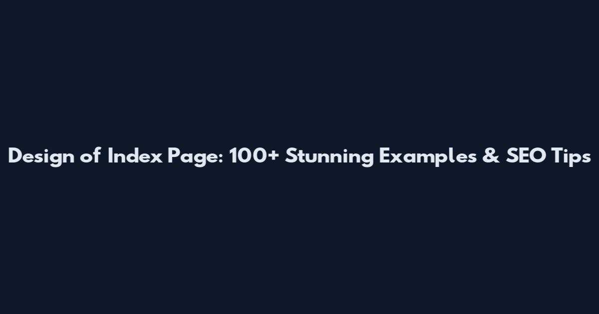 Design of Index Page: 100+ Stunning Examples & SEO Tips
