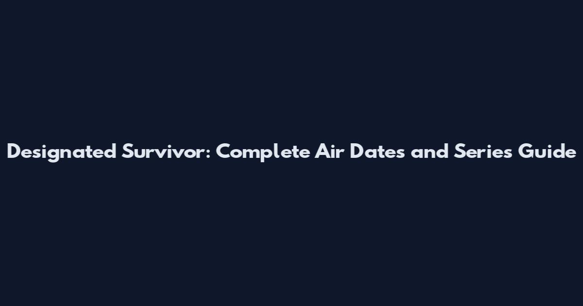 Designated Survivor: Complete Air Dates and Series Guide