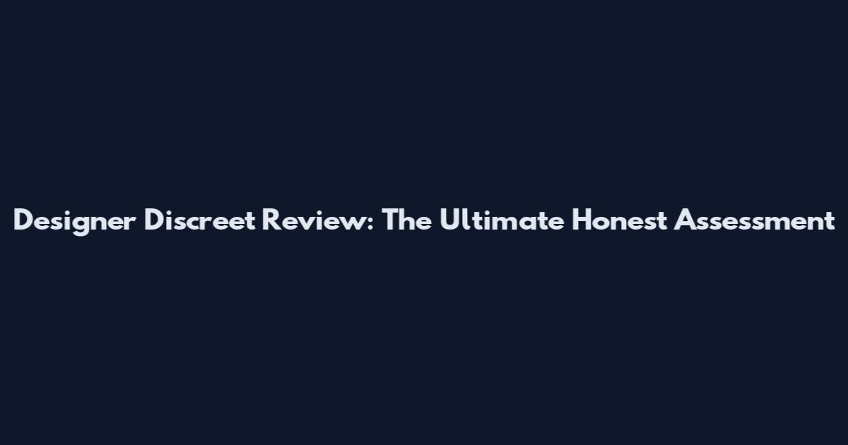 Designer Discreet Review: The Ultimate Honest Assessment