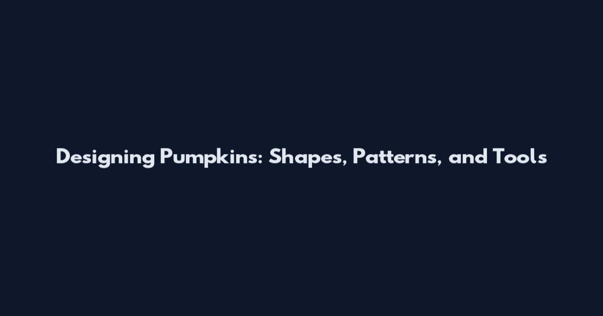 Designing Pumpkins: Shapes, Patterns, and Tools