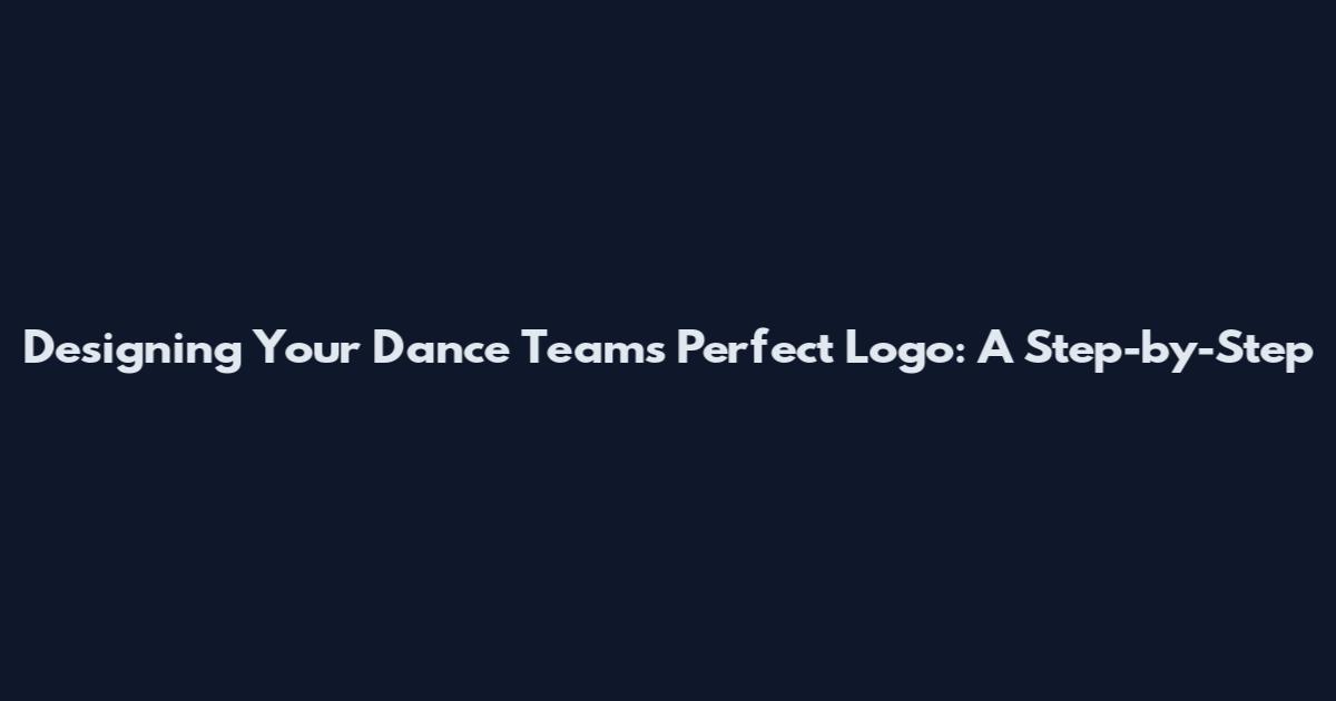 Designing Your Dance Team's Perfect Logo: A Step-by-Step