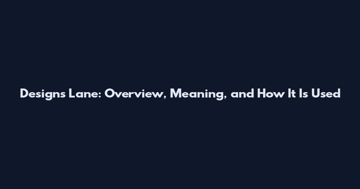Designs Lane: Overview, Meaning, and How It Is Used