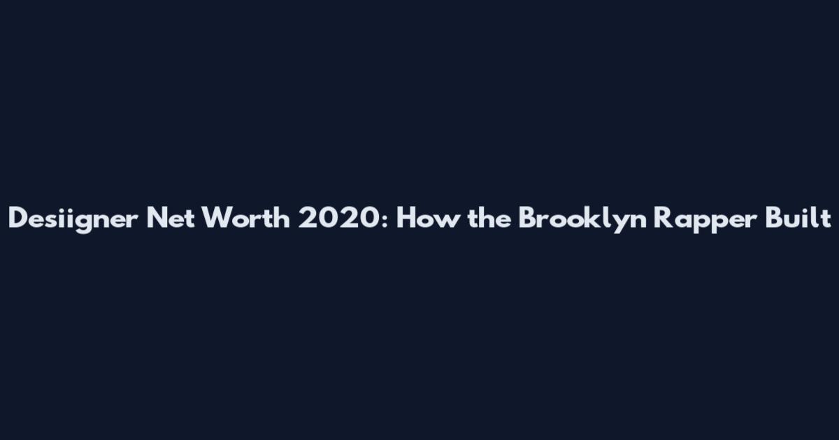 Desiigner Net Worth 2020: How the Brooklyn Rapper Built