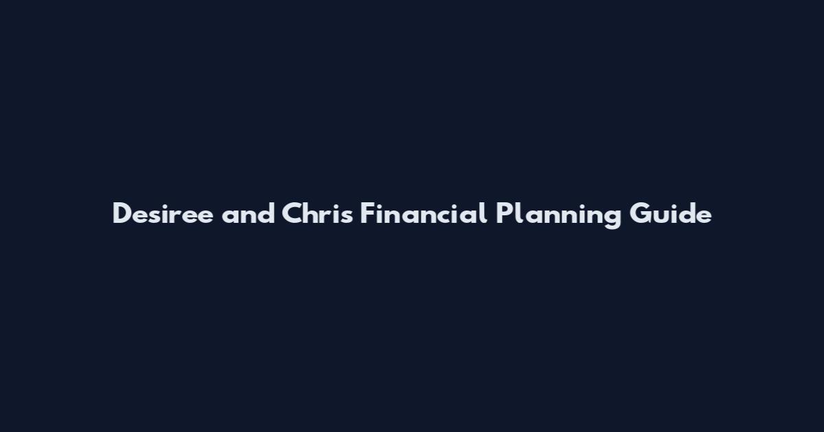 Desiree and Chris Financial Planning Guide