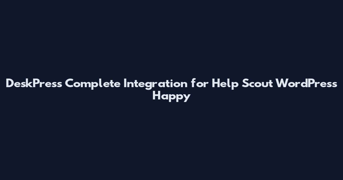 DeskPress Complete Integration for Help Scout WordPress Happy