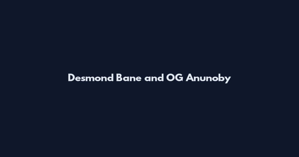 Desmond Bane and OG Anunoby