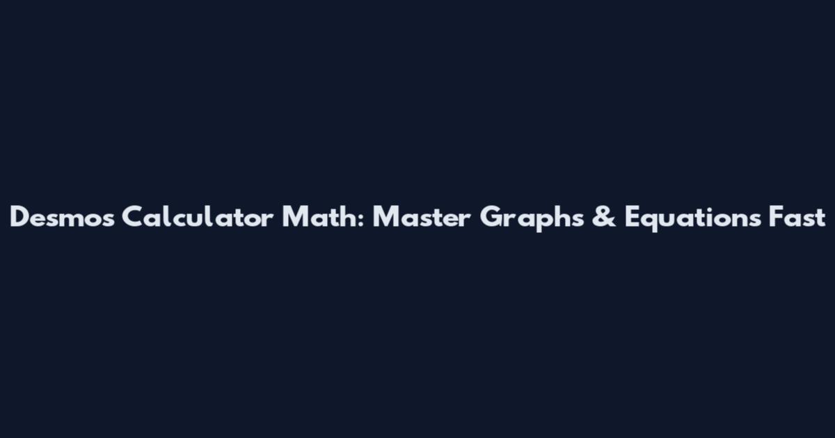 Desmos Calculator Math: Master Graphs & Equations Fast
