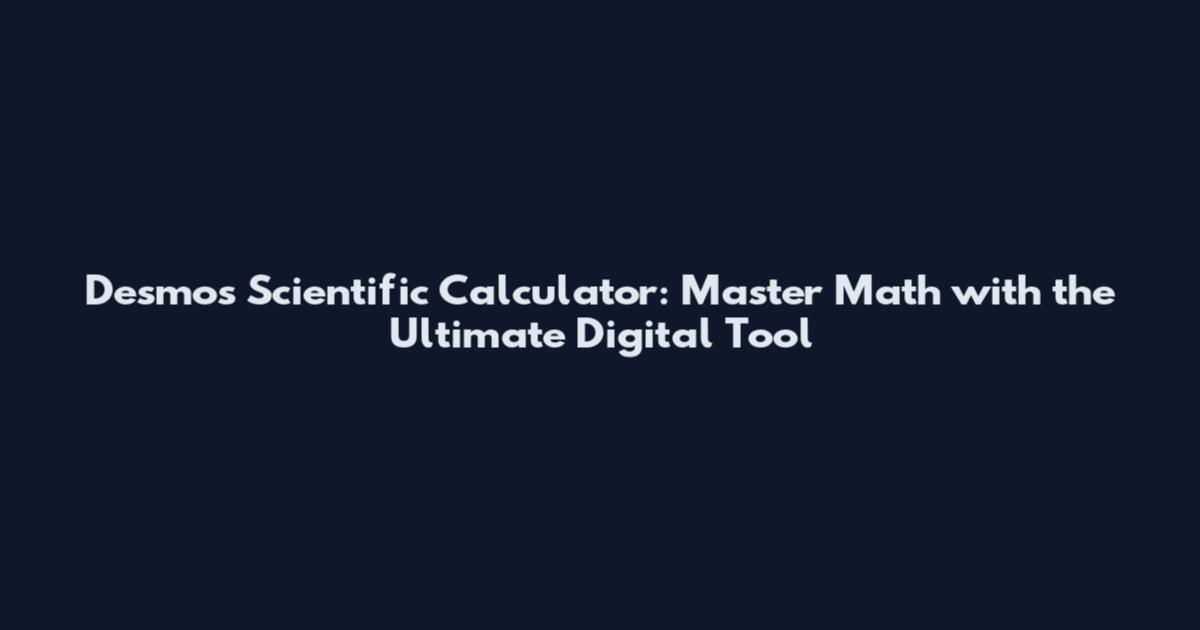 Desmos Scientific Calculator: Master Math with the Ultimate Digital Tool