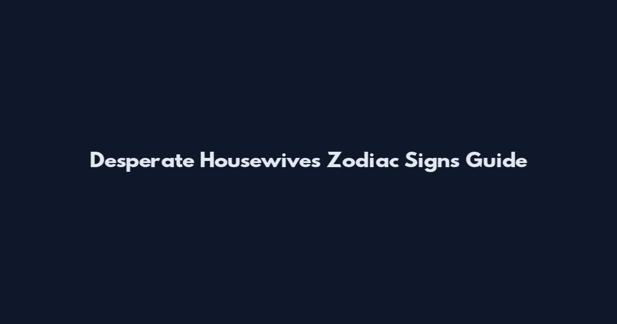 Desperate Housewives Zodiac Signs Guide