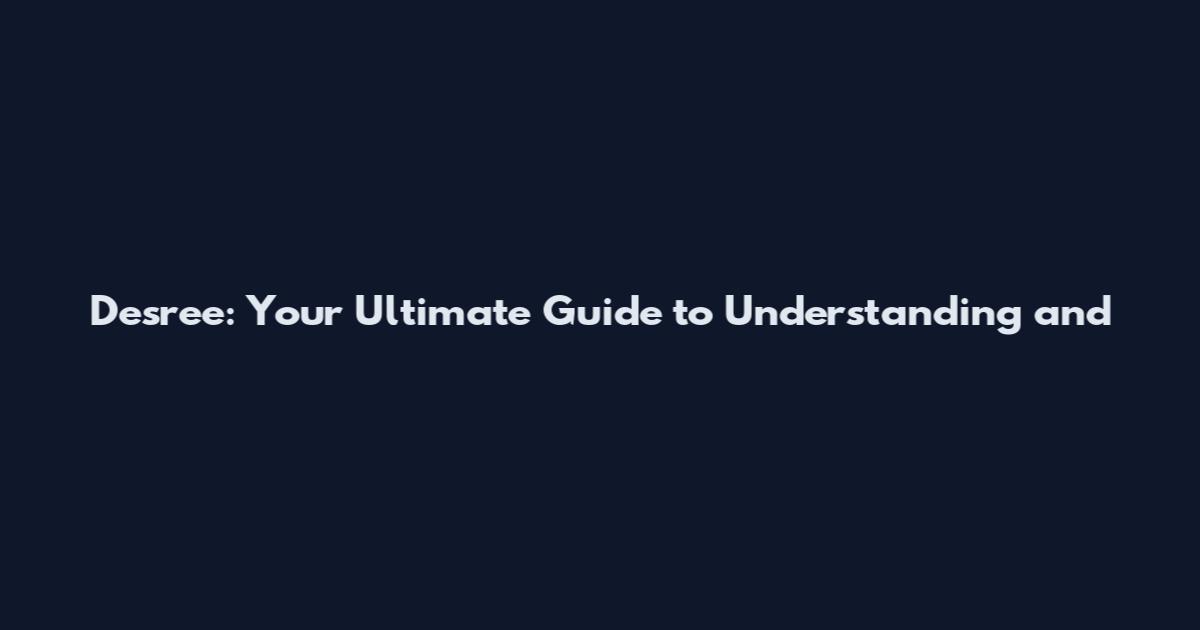 Desree: Your Ultimate Guide to Understanding and