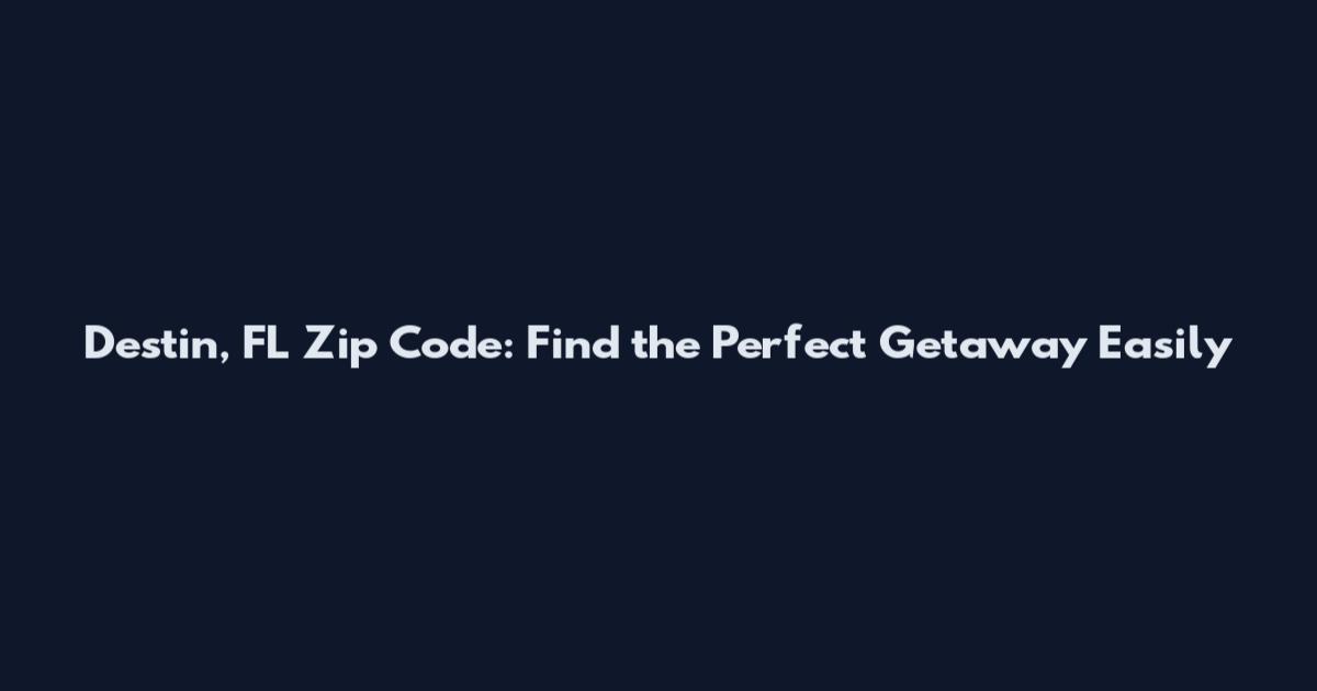 Destin, FL Zip Code: Find the Perfect Getaway Easily