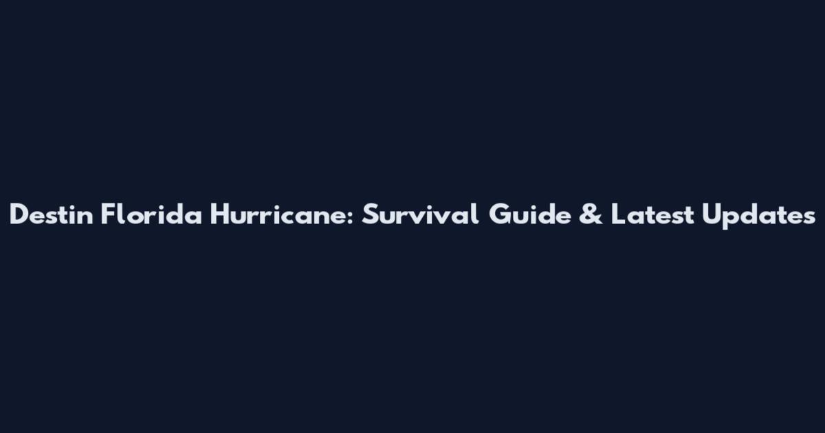 Destin Florida Hurricane: Survival Guide & Latest Updates