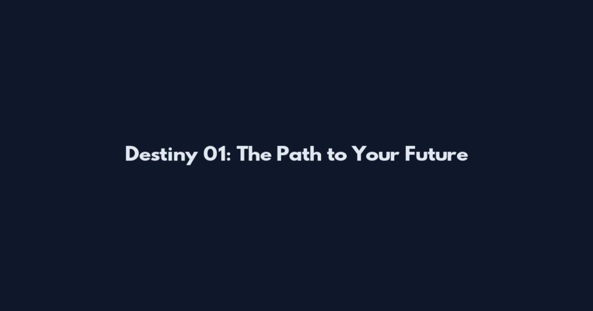 Destiny 01: The Path to Your Future
