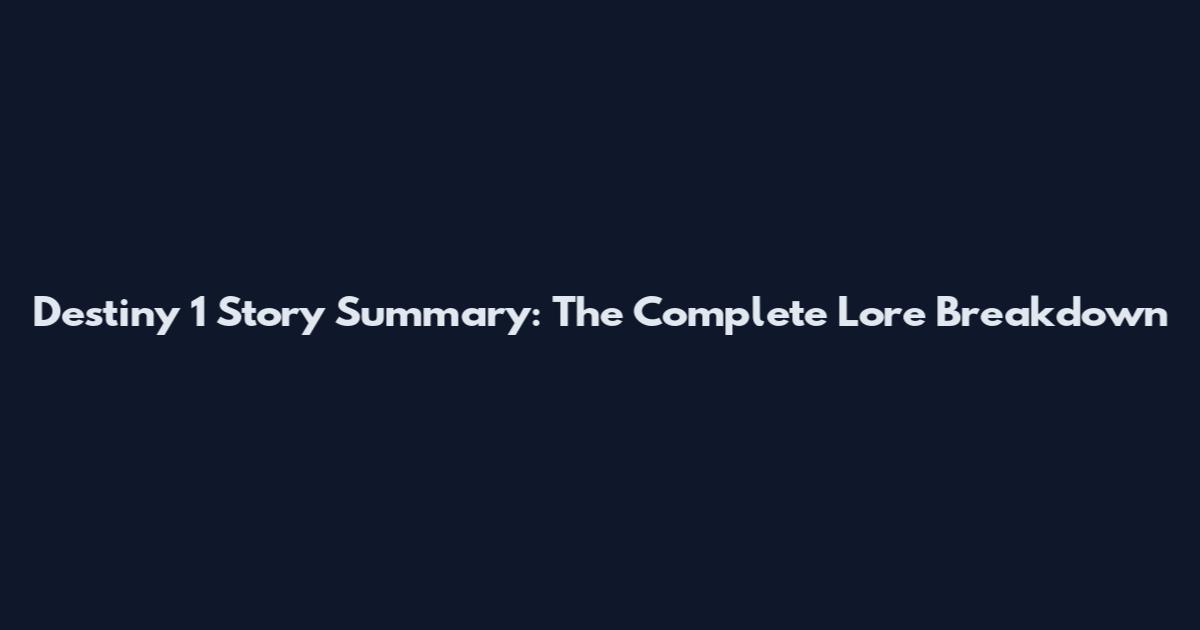 Destiny 1 Story Summary: The Complete Lore Breakdown