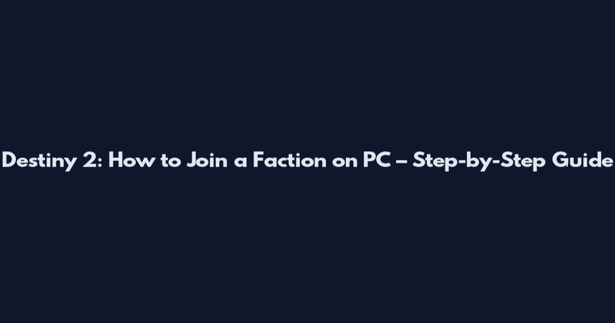 Destiny 2: How to Join a Faction on PC – Step-by-Step Guide