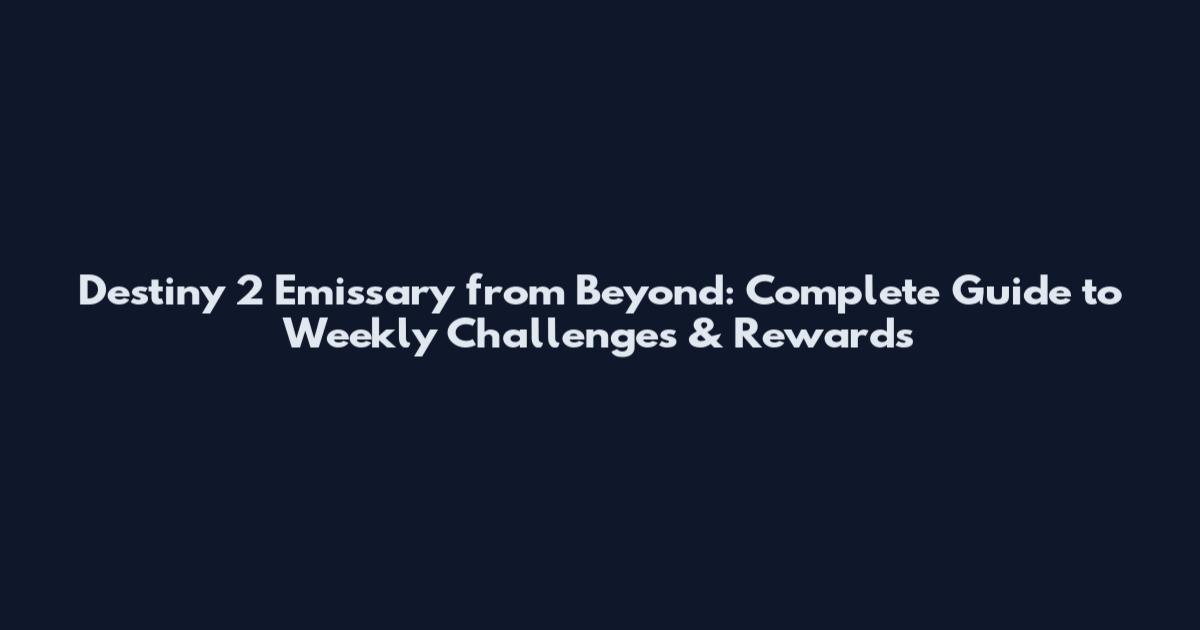 Destiny 2 Emissary from Beyond: Complete Guide to Weekly Challenges & Rewards