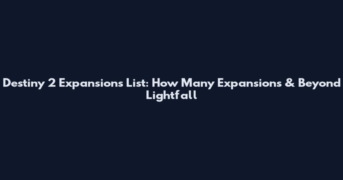 Destiny 2 Expansions List: How Many Expansions & Beyond Lightfall