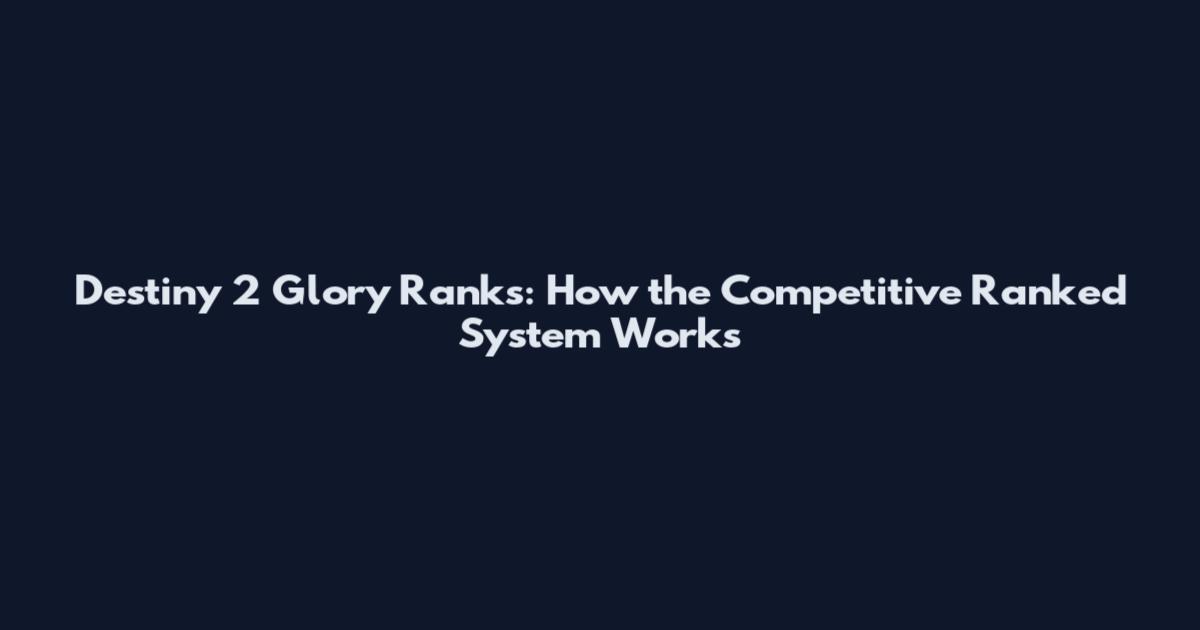 Destiny 2 Glory Ranks: How the Competitive Ranked System Works