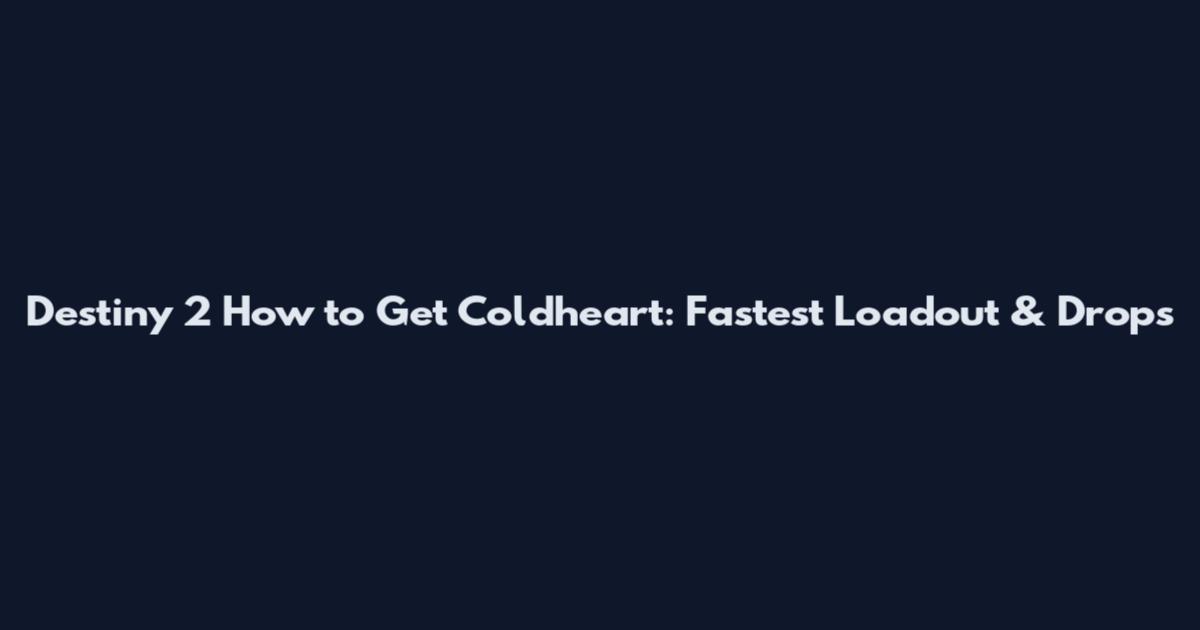 Destiny 2 How to Get Coldheart: Fastest Loadout & Drops