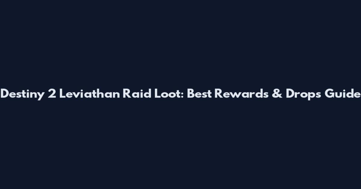 Destiny 2 Leviathan Raid Loot: Best Rewards & Drops Guide