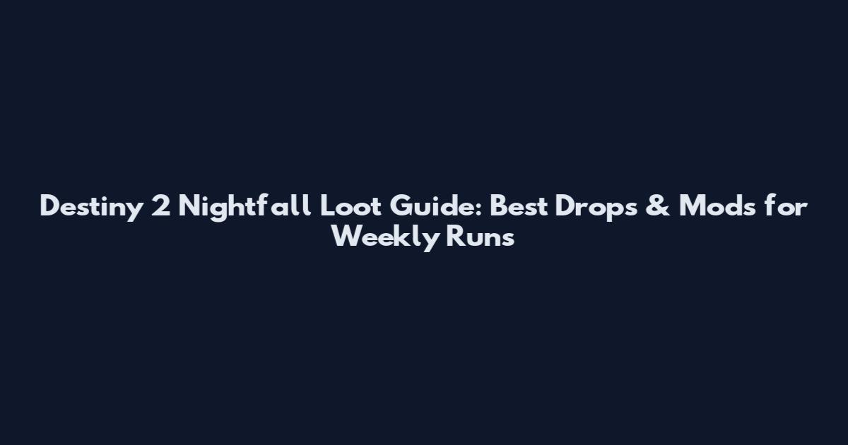 Destiny 2 Nightfall Loot Guide: Best Drops & Mods for Weekly Runs