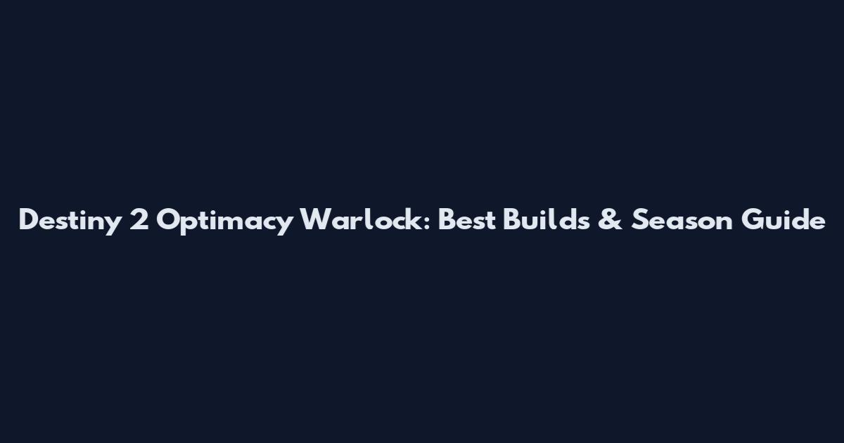Destiny 2 Optimacy Warlock: Best Builds & Season Guide