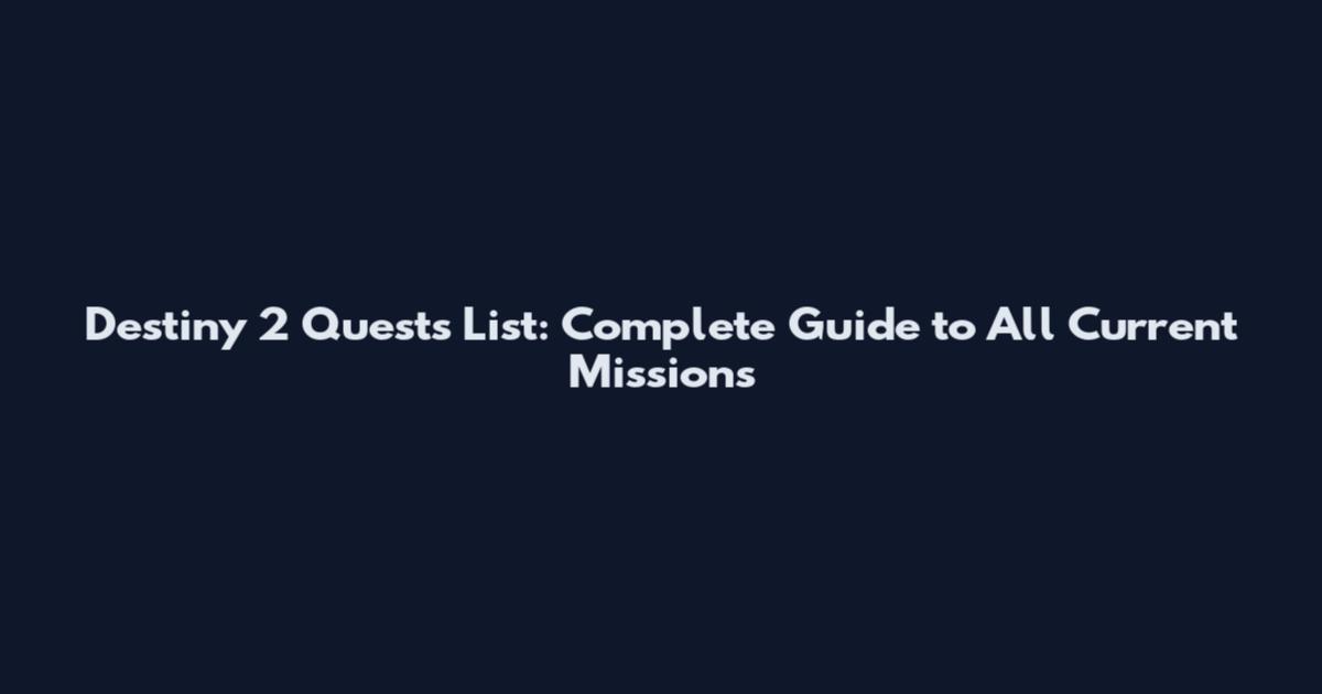 Destiny 2 Quests List: Complete Guide to All Current Missions