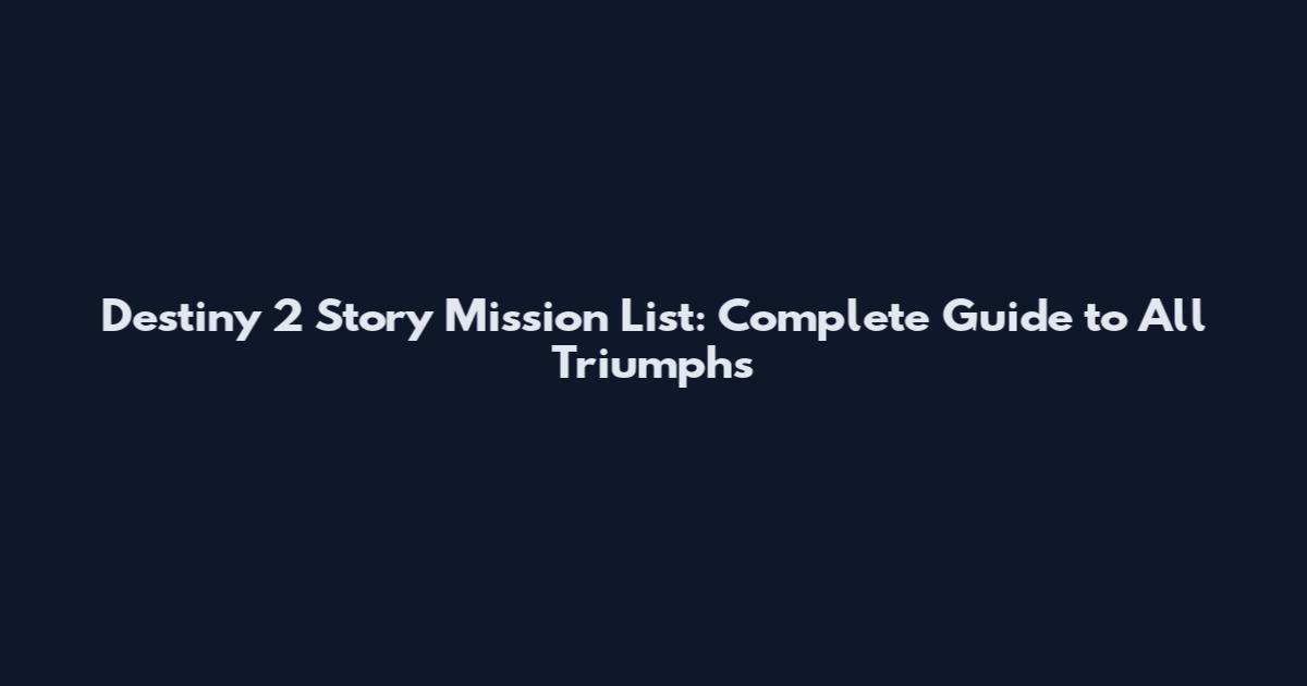 Destiny 2 Story Mission List: Complete Guide to All Triumphs