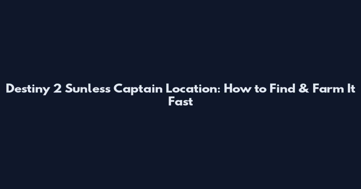 Destiny 2 Sunless Captain Location: How to Find & Farm It Fast
