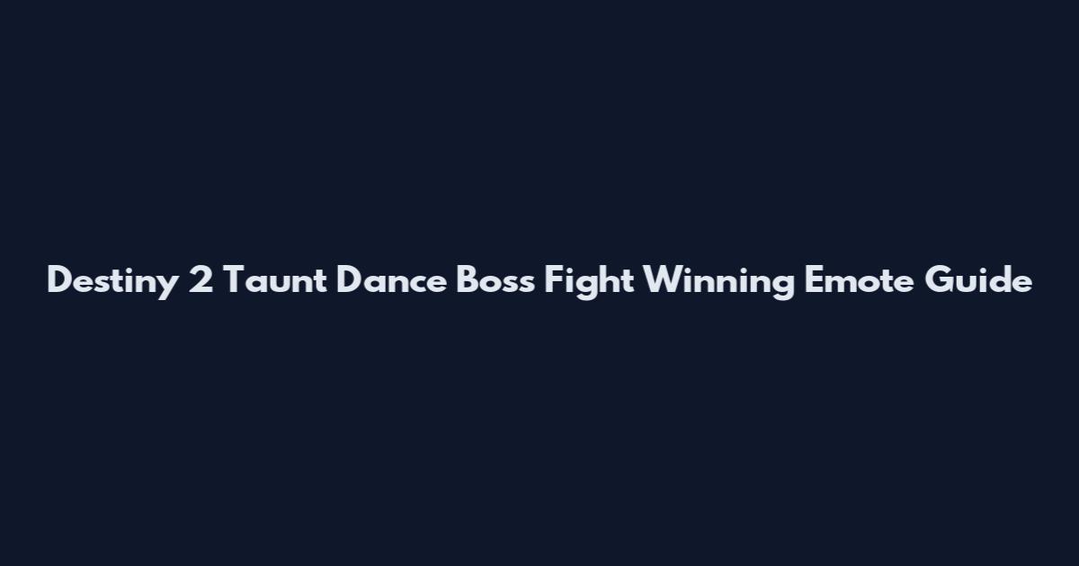 Destiny 2 Taunt Dance Boss Fight Winning Emote Guide