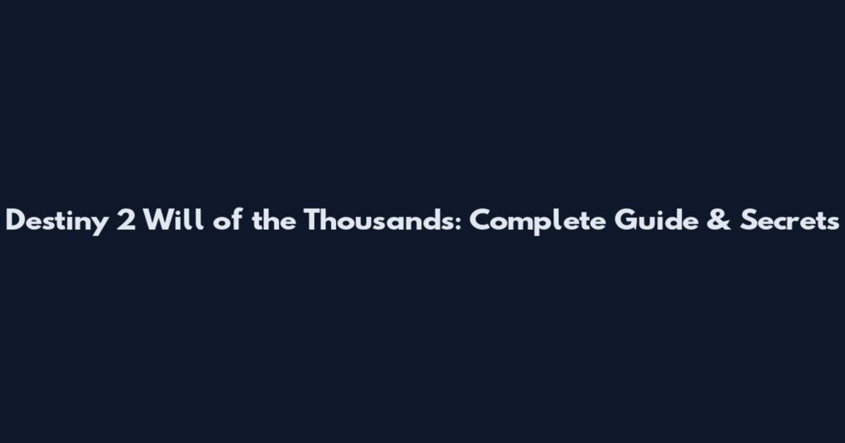 Destiny 2 Will of the Thousands: Complete Guide & Secrets