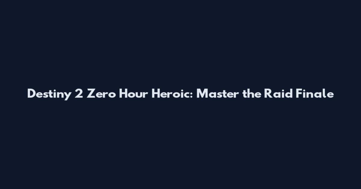 Destiny 2 Zero Hour Heroic: Master the Raid Finale